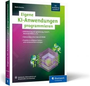 Metin Karatas, Eigene KI-Anwendungen programmieren, Knstliche Intelligenz, 435 Seiten, 2024