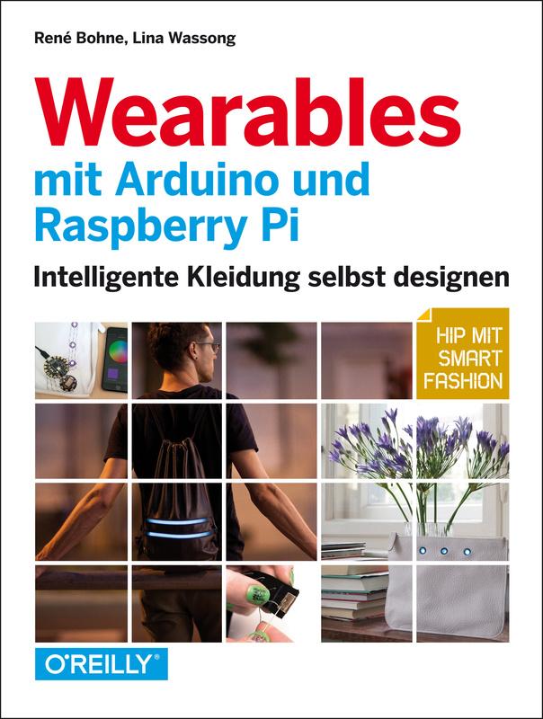 Wearables mit Arduino und Raspberry Pi - Lösungen für alle Software- und Hardware-Probleme Für alle Versionen inklusive Pi 3 & Zero